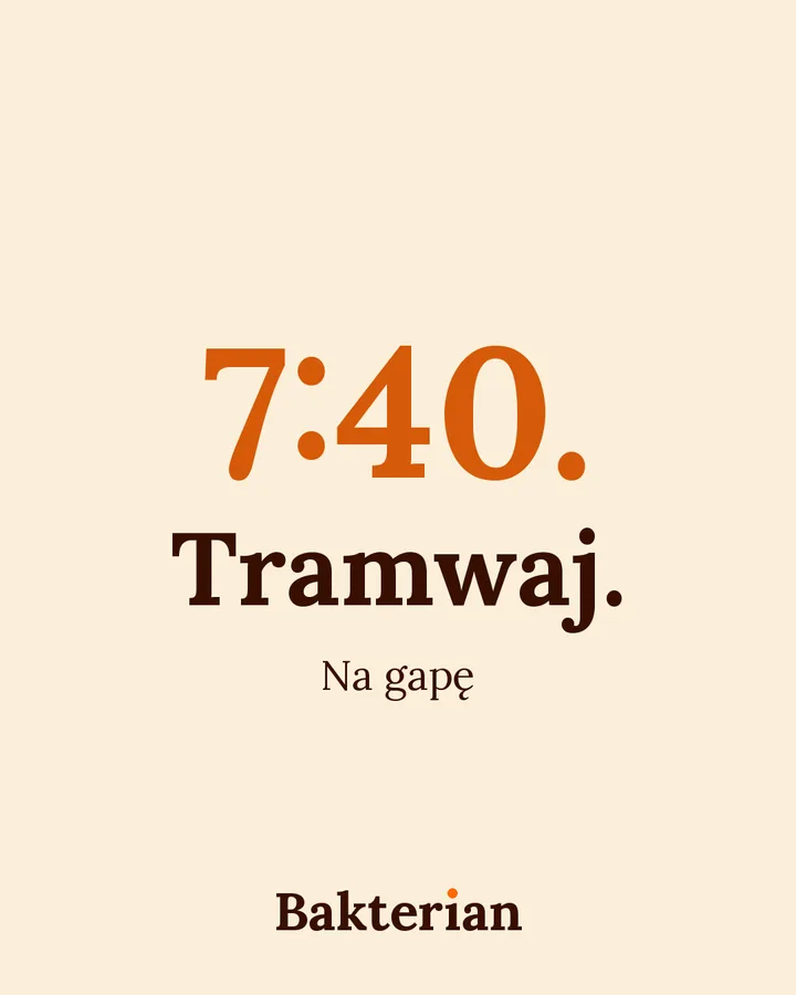 Grafika z Bakterianem. Napis: 7:40. Tramwaj. Na gapę.