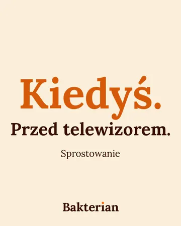 Napis: Kiedyś. Przed telewizorem. Sprostowanie.